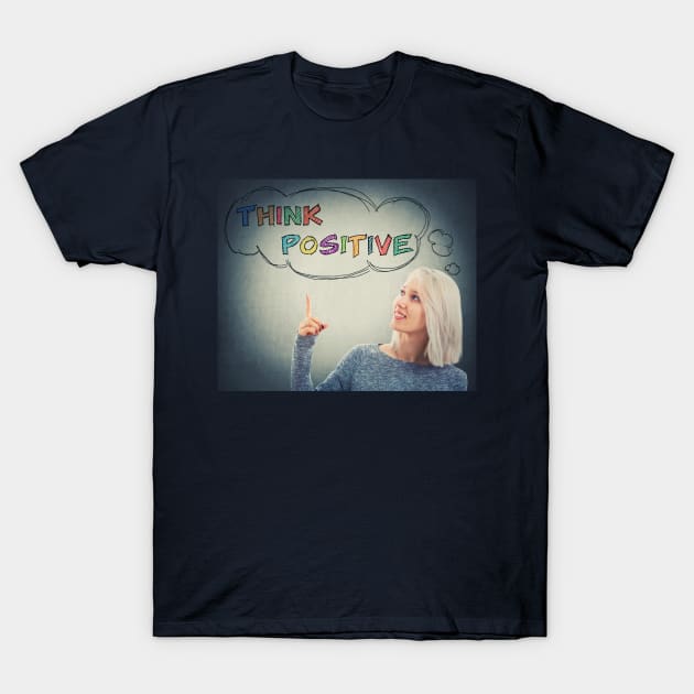 think positive T-Shirt by 1STunningArt